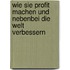 Wie Sie Profit machen und nebenbei die Welt verbessern