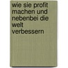 Wie Sie Profit machen und nebenbei die Welt verbessern door Werner Schwanfelder