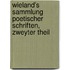 Wieland's Sammlung poetischer Schriften, Zweyter Theil