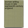 Women Writing Music In Late Eighteenth-Century England door Leslie Ritchie