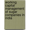 Working Capital Management of Sugar Companies in India by Velavan M.