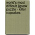 World's Most Difficult Jigsaw Puzzle - Killer Cupcakes