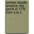 Yankee Doodle America: The Spririt of 1776 from A to Z
