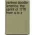Yankee Doodle America: The Spririt of 1776 from A to Z