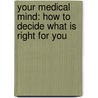 Your Medical Mind: How to Decide What Is Right for You by Pamela Hartzband