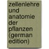Zellenlehre und anatomie der pflanzen (German Edition)