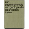 Zur Geomorphologie Und Geologie Der Japanischen Inseln door Christian Benner
