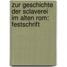 Zur Geschichte Der Sclaverei Im Alten Rom: Festschrift by Albert Schneider