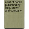 a List of Books Published by Little, Brown and Company by General Books