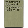 the American History and Encyclopedia of Music (V. 10) door Kirsten A. Hubbard