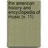 the American History and Encyclopedia of Music (V. 11)