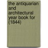the Antiquarian and Architectural Year Book for (1844) door General Books