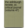 the Edinburgh Review, Or, Critical Journal (Volume 47) by Baron Thomas Babington Macaulay Macaulay