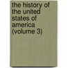the History of the United States of America (Volume 3) by Professor Richard Hildreth