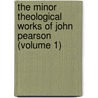 the Minor Theological Works of John Pearson (Volume 1) by John Pearson