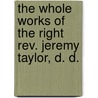 the Whole Works of the Right Rev. Jeremy Taylor, D. D. by Reginald Heber