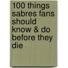 100 Things Sabres Fans Should Know & Do Before They Die door Sal Maiorana