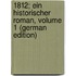 1812; Ein Historischer Roman, Volume 1 (German Edition)