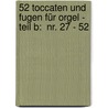 52 Toccaten und Fugen für Orgel - Teil B:  Nr. 27 - 52 door Josef Johann Michel