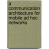 A Communication Architecture For Mobile Ad Hoc Networks door Orhan Dagdeviren