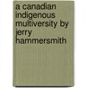 A Canadian Indigenous Multiversity by Jerry Hammersmith by Jerome Hammersmith