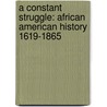 A Constant Struggle: African American History 1619-1865 by Yohuru Rashied Williams