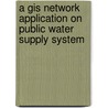 A Gis Network Application On Public Water Supply System by Sheikh Hossain