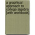 A Graphical Approach to College Algebra [With Workbook]