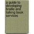 A Guide to Developing Braille and Talking Book Services