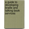 A Guide to Developing Braille and Talking Book Services door Leslie L. Clark