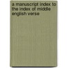 A Manuscript Index To The Index Of Middle English Verse by Richard F.S. Hamer