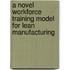 A Novel Workforce Training Model for Lean Manufacturing