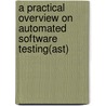 A Practical Overview On Automated Software Testing(ast) door Rafi Mohammad Dudekula