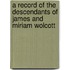 A Record of the Descendants of James and Miriam Wolcott
