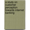 A Study on Customer Perception Towards Internet Banking by Suriya Murthi