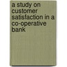 A Study on Customer Satisfaction in a Co-Operative Bank door Govindaraj Veerakumaran