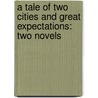 A Tale Of Two Cities And Great Expectations: Two Novels door Charles Dickens
