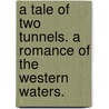 A Tale of Two Tunnels. A romance of the Western waters. door William Clark Russell
