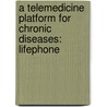 A Telemedicine Platform for Chronic Diseases: LifePhone door Davide Capozzi