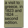 A Visit to Greece, in 1823 and 1824 ... Second edition. by George Dean Waddington
