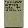 A.g. Meissners Sämmtliche Werke...: -26. Bd. Leben Des door August Gottlieb Meissner