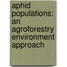 Aphid Populations: An Agroforestry Environment Approach door Muhammad Naeem