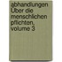 Abhandlungen Über Die Menschlichen Pflichten, Volume 3