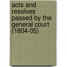 Acts and Resolves Passed by the General Court (1804-05) by Massachusetts Massachusetts