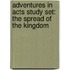 Adventures in Acts Study Set: The Spread of the Kingdom