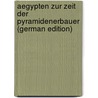 Aegypten Zur Zeit Der Pyramidenerbauer (German Edition) by Meyer Eduard