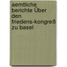 Aemtliche Berichte Über Den Friedens-kongreß Zu Basel by Heinrich Wilhelm Von Bülow