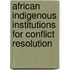 African Indigenous Institutions For Conflict Resolution