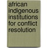 African Indigenous Institutions For Conflict Resolution door Abreha Hailezgi Gebremariam