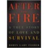 After The Fire: A True Story Of Friendship And Survival